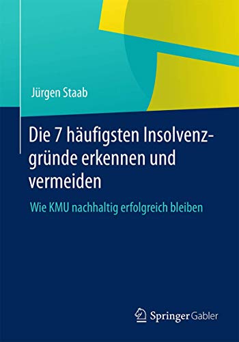 Die 7 hufigsten Insolvenzgrnde erkennen und vermeiden Wie KMU nachhaltig erfo [Paperback]