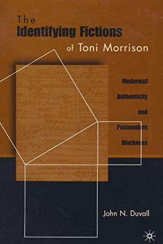 The Identifying Fictions of Toni Morrison Modernist Authenticity and Postmodern [Hardcover]