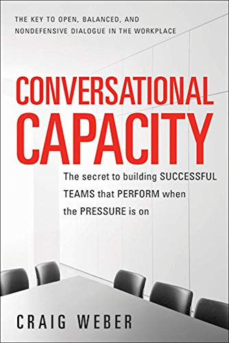 Conversational Capacity: The Secret to Building Successful Teams That Perform Wh [Paperback]