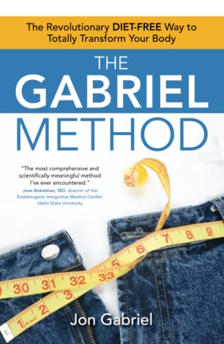 The Gabriel Method The Revolutionary DIET-FREE Way to Totally Transform Your Bo [Paperback]