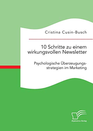 10 Schritte Zu Einem Wirkungsvollen Newsletter Psychologische berzeugungsstrat [Paperback]