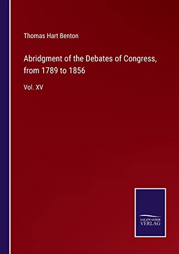 Abridgment Of The Debates Of Congress, From 1789 To 1856