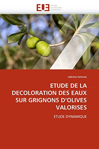 Etude De La Decoloration Des Eaux Sur Grignons D'olives Valorises Etude Dynamiq [Paperback]