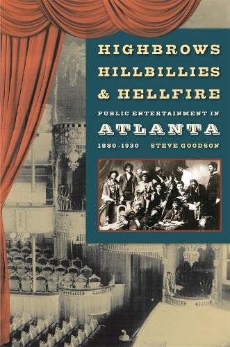 Highbrows, Hillbillies, and Hellfire Public Entertainment in Atlanta, 1880-1930 [Paperback]