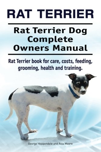 Rat Terrier. Rat Terrier Dog Complete Owners Manual. Rat Terrier Book For Care,  [Paperback]