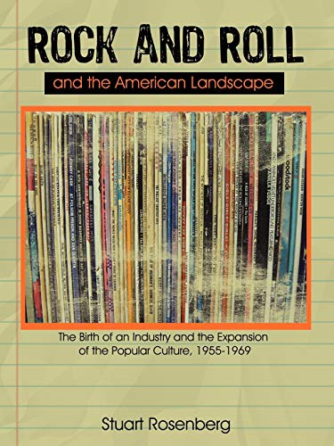 Rock And Roll And The American Landscape The Birth Of An Industry And The Expan [Paperback]