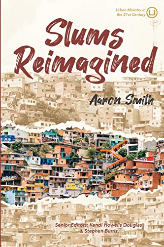 Slums Reimagined  How Informal Settlements Help the Poor Overcome Poverty and M [Paperback]