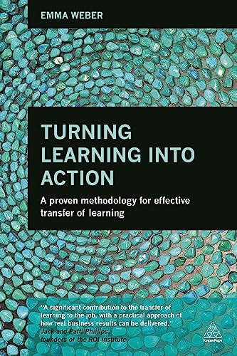 Turning Learning into Action A Proven Methodology for Effective Transfer of Lea [Paperback]