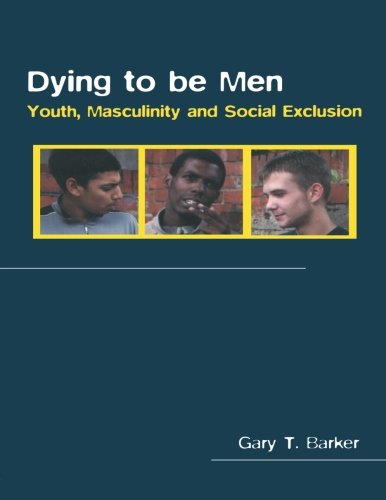 Dying to be Men Youth, Masculinity and Social Exclusion [Paperback]