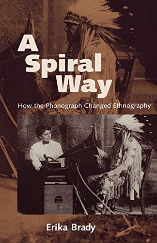 A Spiral Way How The Phonograph Changed Ethnography [Paperback]