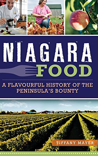 Niagara Food  A Flavourful History of the Peninsula's Bounty [Hardcover]