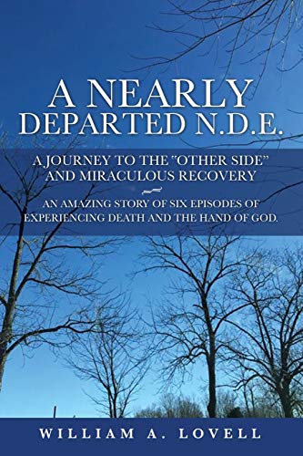 A Nearly Departed N.D.E. A Journey To The  other Side  And Miraculous Recovery [Paperback]