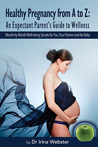 Healthy Pregnancy from a to Z  An Expectant Parents Guide to Wellness [Paperback]