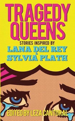 Tragedy Queens  Stories Inspired by Lana Del Rey and Sylvia Plath [Paperback]