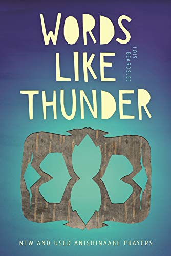 Words Like Thunder  New and Used Anishinaabe Prayers [Paperback]