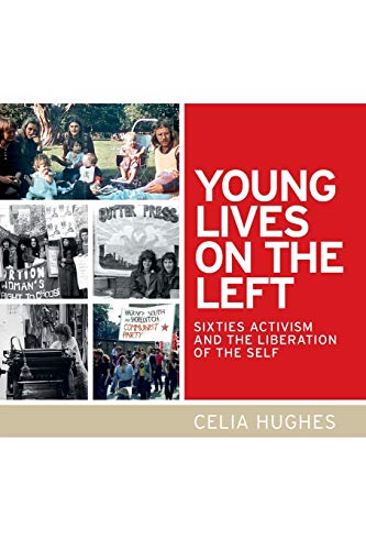 Young lives on the Left Sixties activism and the liberation of the self [Paperback]