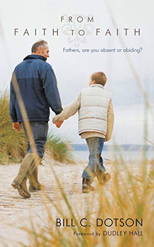 From Faith To Faith Fathers, Are You Absent Or Abiding [Paperback]