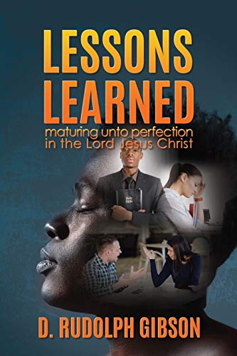 Lessons Learned  ... Maturing unto Perfection in the Lord Jesus Christ... [Paperback]