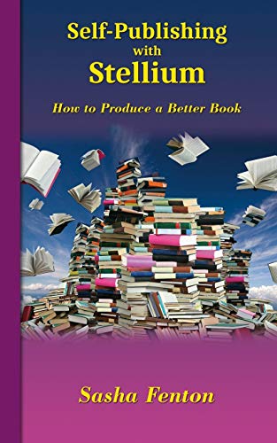 Self-Publishing with Stellium  How to Produce a Better Book [Paperback]