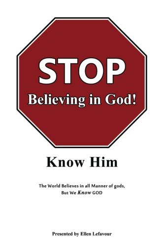 Stop Believing In God Know Him [Paperback]