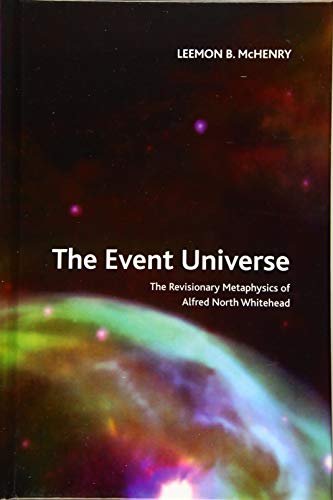 The Event Universe The Revisionary Metaphysics of Alfred North Whitehead [Hardcover]