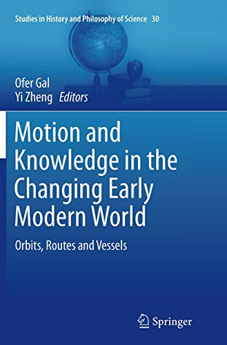 Motion and Knowledge in the Changing Early Modern World Orbits, Routes and Vess [Paperback]