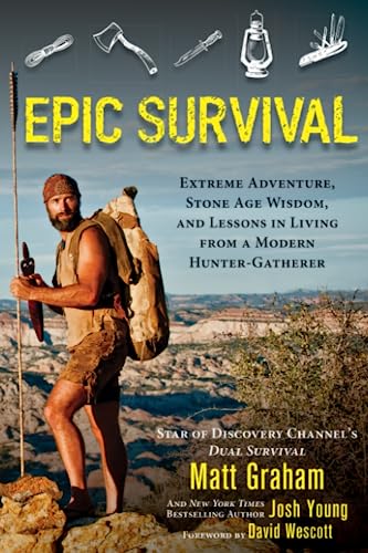 Epic Survival Extreme Adventure, Stone Age Wisdom, and Lessons in Living from a [Paperback]