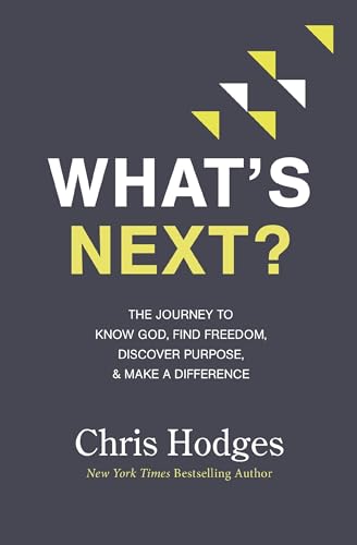 What's Next The Journey to Know God, Find Freedom, Discover Purpose, and Make  [Paperback]