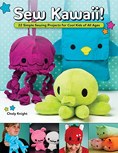 Sew Kawaii 22 Simple Sewing Projects for Cool Kids of All Ages [Paperback]