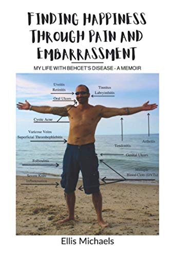 Finding Happiness Through Pain and Embarrassment  My Life with Behcet's Disease [Paperback]
