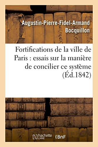 Fortifications de la Ville de Paris Essais Sur la Maniere de Concilier Ce System [Paperback]
