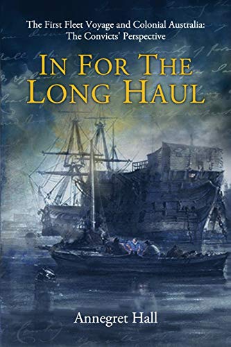 In for the Long Haul  First Fleet Voyage and Colonial Australia the Convicts'  [Paperback]