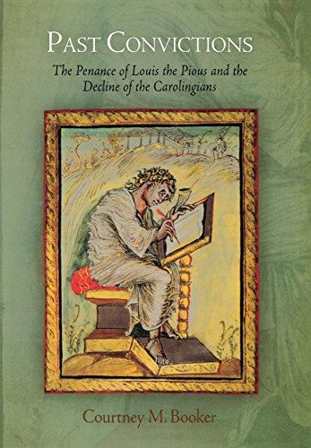 Past Convictions The Penance of Louis the Pious and the Decline of the Caroling [Hardcover]