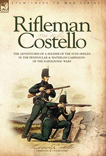 Rifleman Costello The Adventures Of A Soldier Of The 95th (rifles) In The Penin [Hardcover]