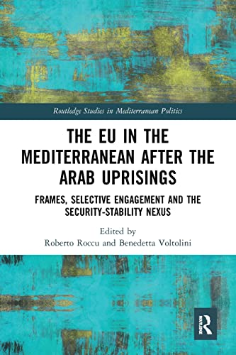 The EU in the Mediterranean after the Arab Uprisings Frames, Selective Engageme [Paperback]