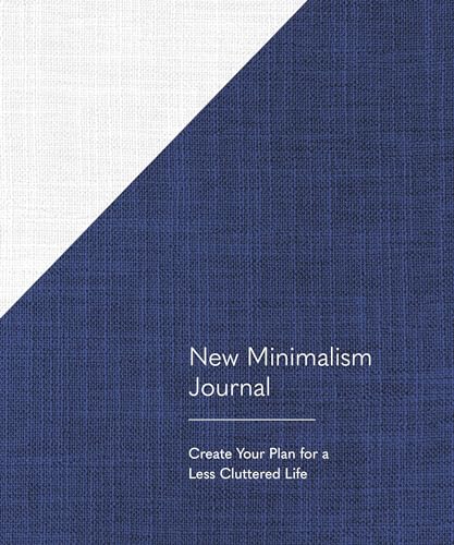 New Minimalism Journal Create Your Plan for a Less Cluttered Life (A Declutter  [Diary]