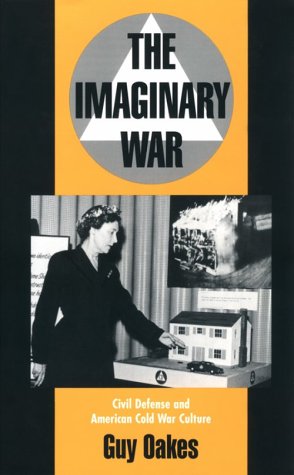 The Imaginary War Civil Defense and American Cold War Culture [Hardcover]