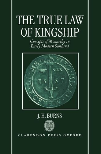 The True Law of Kingship Concepts of Monarchy in Early-Modern Scotland [Hardcover]