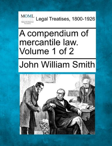 A Compendium Of Mercantile Law. Volume 1 Of 2 [Paperback]