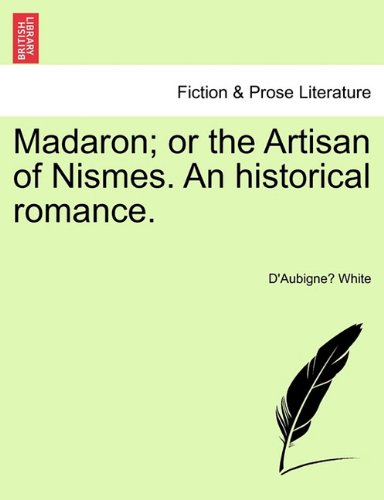 Madaron or the Artisan of Nismes an Historical Romance [Paperback]