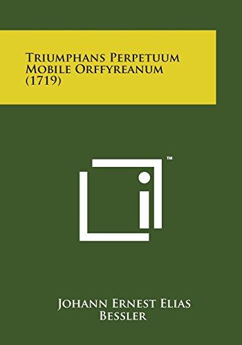 Triumphans Perpetuum Mobile Orffyreanum (1719) [Paperback]