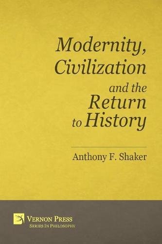Modernity, Civilization And The Return To History (vernon Series In Philosophy) [Paperback]