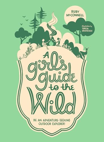 A Girl's Guide to the Wild Be an Adventure-Seeking Outdoor Explorer [Paperback]