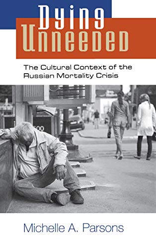 Dying Unneeded The Cultural Context Of The Russian Mortality Crisis [Hardcover]