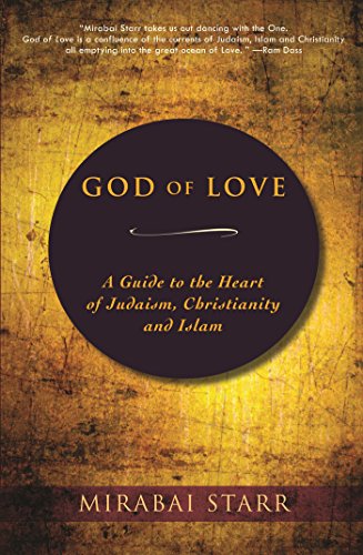 God of Love A Guide to the Heart of Judaism, Christianity and Islam [Hardcover]