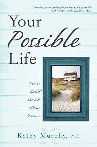 Your Possible Life How To Build The Life Of Your Dreams [Paperback]