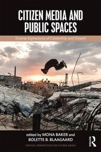 Citizen Media and Public Spaces Diverse expressions of citizenship and dissent [Paperback]