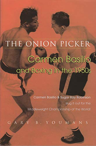 The Onion Picker Carmen Basilio And Boxing In The 1950s [Hardcover]