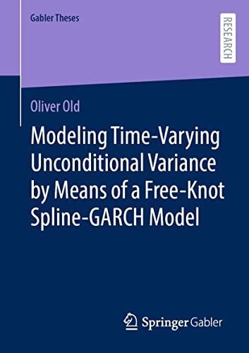Modeling Time-Varying Unconditional Variance by Means of a Free-Knot Spline-GARC [Paperback]