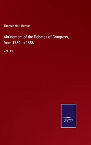 Abridgment Of The Debates Of Congress, From 1789 To 1856